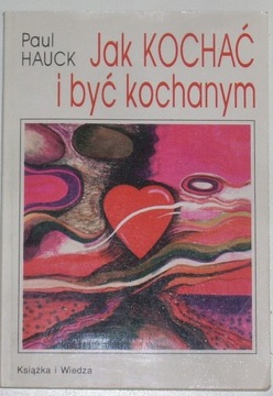 JAK KOCHAĆ I BYĆ KOCHANYM PAUL HAUCK