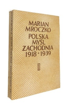 POLSKA MYŚL ZACHODNIA 1918-1939 MARIAN MROCZKO