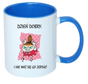 KUBEK MAŁA MI DZIEŃ DOBRY I NIE WAŻ SIĘ GO ZEPSUĆ W3