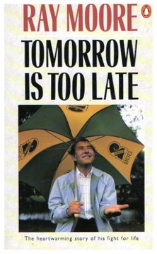 Ray Moore TOMORROW IS TOO LATE