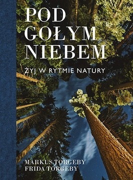 Pod gołym niebem. Żyj w rytmie natury M. Torgeby