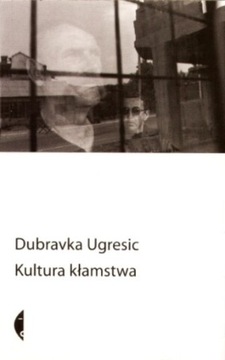 Dubravka Ugresic Kultura kłamstwa