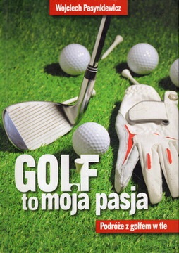 Golf to moja pasja Wojciech Pasynkiewicz