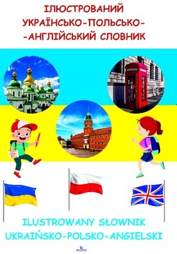 ILUSTROWANY SŁOWNIK UKRAIŃSKO-POLSKO-ANGIELSKI