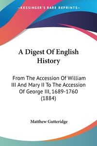 A DIGEST OF ENGLISH HISTORY MATTHEW GUTTERIDGE
