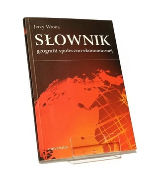 SŁOWNIK GEOGRAFII SPOŁECZNO-EKONOMICZNEJ JERZY WRONA