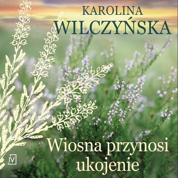 WIOSNA PRZYNOSI UKOJENIE KAROLINA WILCZYŃSKA AUDIOBOOK