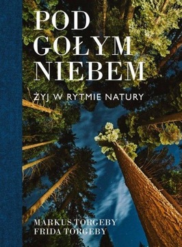 POD GOŁYM NIEBEM Żyj w rytmie natury Markus Torgeb