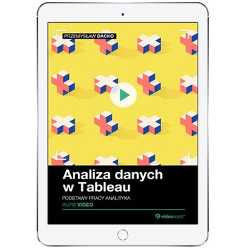 Analiza danych w Tableau. Kurs video. Podstawy