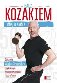 Bądź kozakiem i dbaj o siebie. Kozakiewicz, W. Opr. m. 2015. Agora.