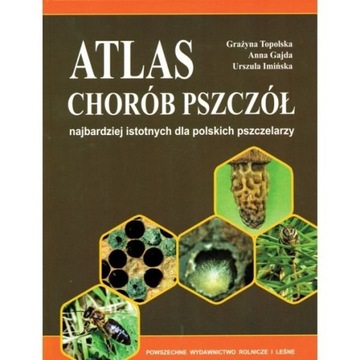 Atlas chorób pszczół (Grażyna Topolska, Anna Gajda, Urszula Imińska)