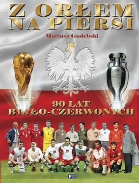 Z orłem na piersi 90 lat biało-czerwonych Gudebski