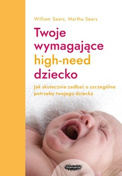 Twoje wymagające high-need dziecko. Wyd. Mamania