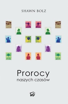 Prorocy naszych czasów - Shawn Bolz - OD WYDAWCY