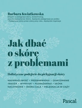 Jak dbać o skórę z problemami - B. Kwiatkowska
