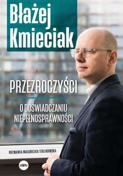 PRZEZROCZYŚCI. O DOŚWIADCZANIU NIEPEŁNOSPRAWNOŚCI BŁAŻEJ KMIECIAK EBOOK