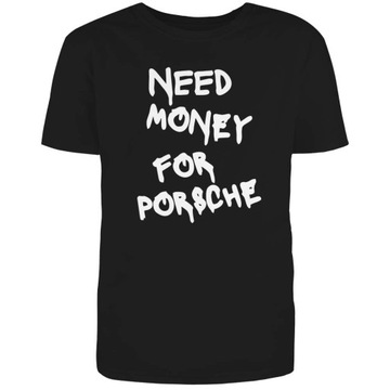 NEED MONEY FOR PORSCHE koszulka męska t-shirt