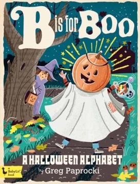 B Is for Boo: A Halloween Alphabet Greg Paprocki