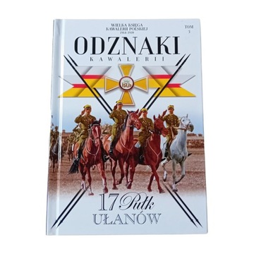Odznaki kawalerii. Tom 3. 17 Pułk Ułanów. Edipresse, 2019 r.