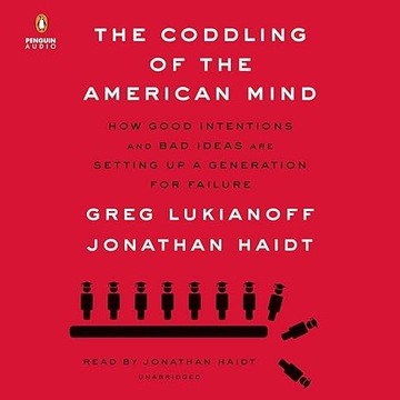 The Coddling of the American Mind: How Good Intentions and Bad Ideas Are..
