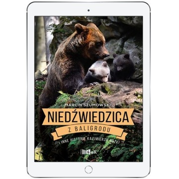 Niedźwiedzica z Baligrodu i inne historie