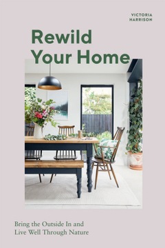 Rewild Your Home: Bring the Outside In and Live Well Through Nature (2022)