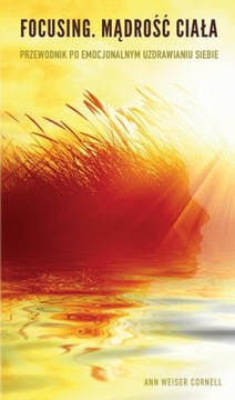 FOCUSING. MĄDROŚĆ CIAŁA ANN CORNELL WEISER EBOOK