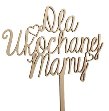 Topper piker napis DLA UKOCHANEJ MAMY drewniany
