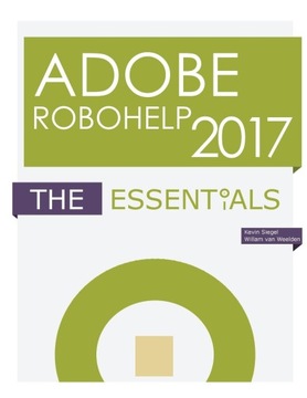 Adobe RoboHelp 2017: The Essentials Siegel, Kevin