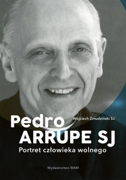Ebook | Pedro Arrupe SJ. Portret człowieka wolnego - Wojciech Żmudziński SJ