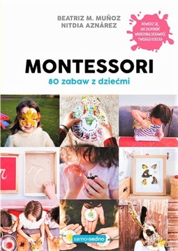 Montessori 80 zabaw z dziećmi Beatriz Munoz, Nitdia Aznárez