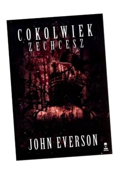 COKOLWIEK ZECHCESZ, EVERSON JOHN
