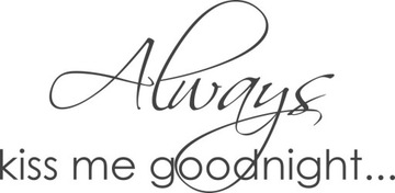 Naklejka na ścianę cytat Always kiss me goodnight