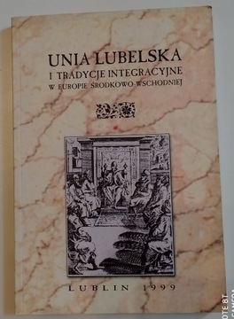 Unia Lubelska i tradycje integracyjne w Europie środkowo-wschodniej