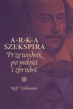 Arka Szekspira Przewodnik po miłości i zbrodni Rolf Vollmann