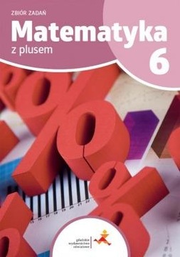 MATEMATYKA Z PLUSEM 6 Zbiór zadań GWO