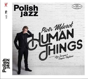 CD: PIOTR WYLEŻOŁ – Human Things - POLISH JAZZ vol. 79 >>