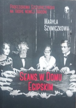 Maryla Szymiczkowa SEANS W DOMU EGIPSKIM
