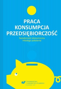 PRACA – KONSUMPCJA – PRZEDSIĘBIORCZOŚĆ. Ś.. EBOOK