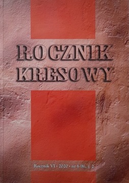 Rocznik Kresowy - rocznik VI nr 6 (8) cz. 2 z 2020 6 / 2020