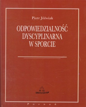 ODPOWIEDZIALNOŚĆ DYSCYPLINARNA W SPORCIE - PIOTR JÓŹWIAK