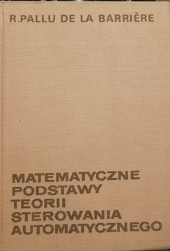 MATEMATYCZNE PODSTAWY TEORII STEROWANIA AUTOMATYCZNEGO R. Pallu de