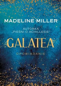 MADELINE MILLER GALATEA OPOWIADANIE MINIATURA