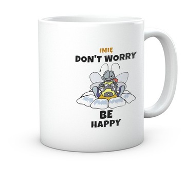 Śmieszny Zabawny Prezent do Pracy Kubek z Napisem Don't Worry Be Happy