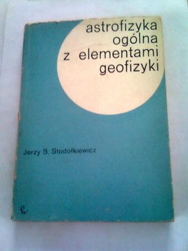 ASTROFIZYKA OGÓLNA Z ELEMENTAMI GEOFIZYKI - Jerzy Stodółkiewicz