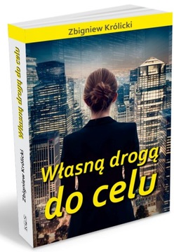 ZBIGNIEW KRÓLICKI WŁASNĄ DROGĄ DO CELU