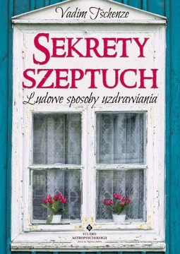 SEKRETY SZEPTUCH ludowe sposoby - Vadim Tschenze
