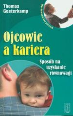 OJCOWIE A KARIERA. SPOSÓB NA UZYSKANIE RÓWNOWAGI