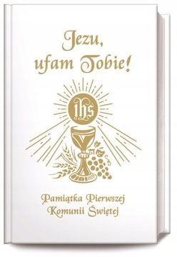 JEZU UFAM TOBIE Pamiątka Pierwszej Komunii Świętej