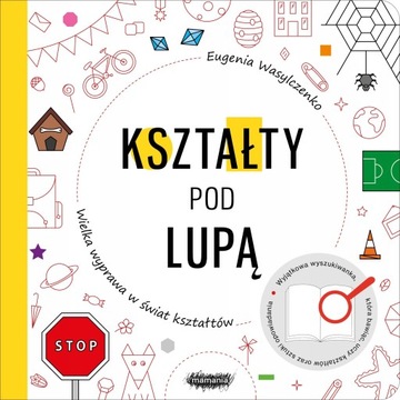 KSZTAŁTY POD LUPĄ WIELKA WYPRAWA W ŚWIAT KSIĄŻKA